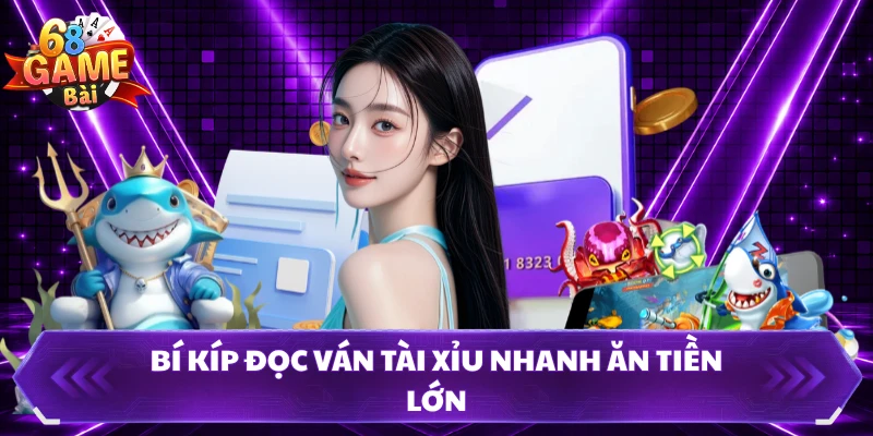 Bí kíp đọc ván tài xỉu nhanh ăn tiền lớn