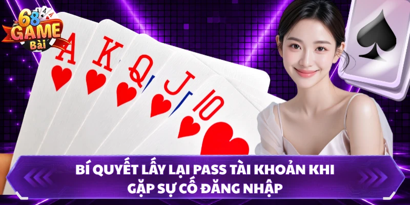 Bí quyết lấy lại pass tài khoản khi gặp sự cố đăng nhập 