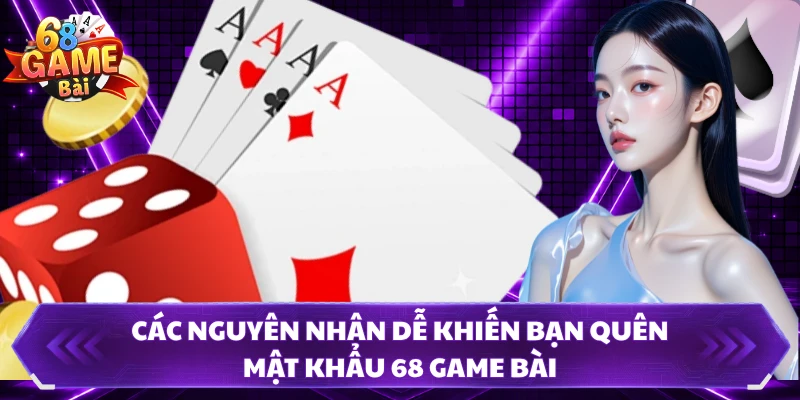 Các nguyên nhân dễ khiến bạn quên mật khẩu 68 Game Bài 
