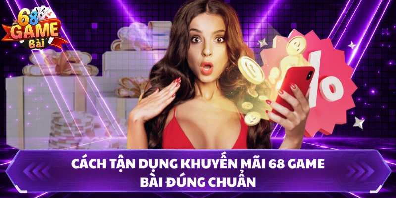 Cách tận dụng khuyến mãi 68 Game Bài đúng chuẩn