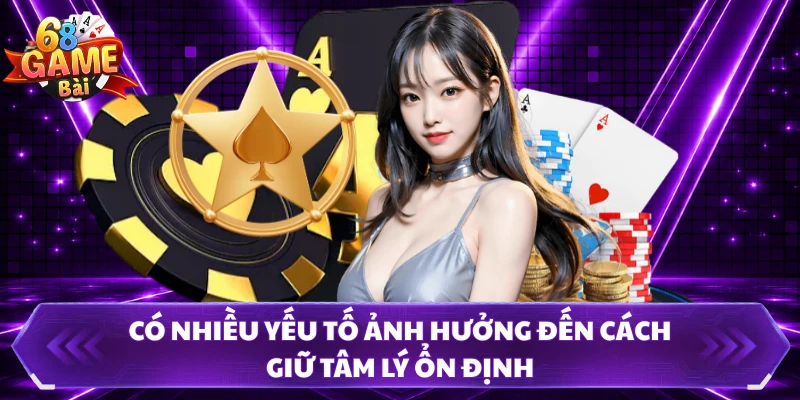 Có nhiều yếu tố ảnh hưởng đến cách giữ tâm lý ổn định