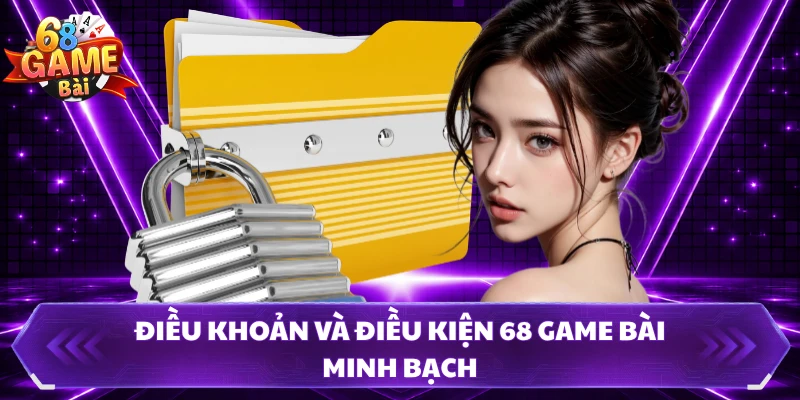 Điều khoản và điều kiện 68 Game Bài minh bạch