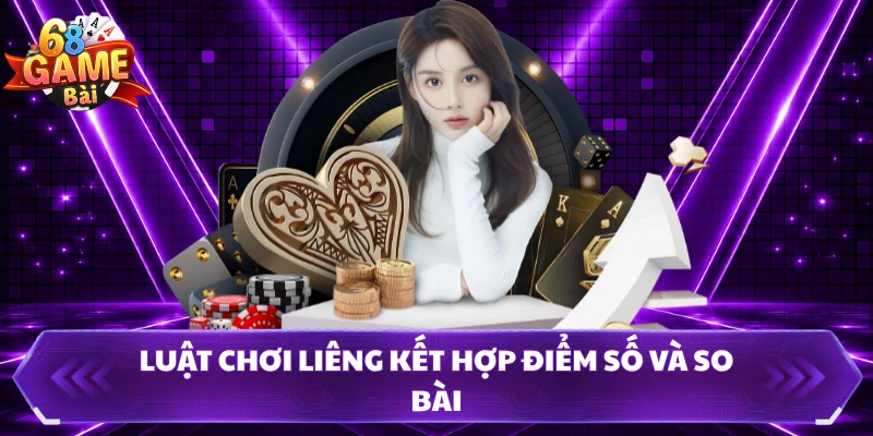 Luật chơi liêng kết hợp điểm số và so bài