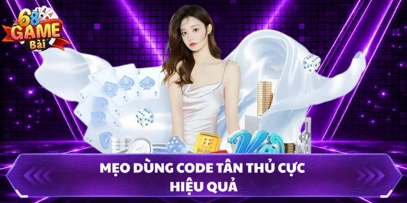 Mẹo dùng code tân thủ cực hiệu quả