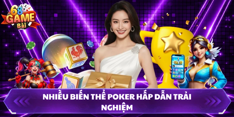 Nhiều biến thể poker hấp dẫn trải nghiệm