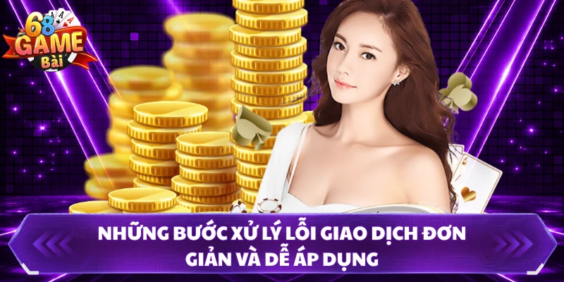Những bước xử lý lỗi giao dịch đơn giản và dễ áp dụng 