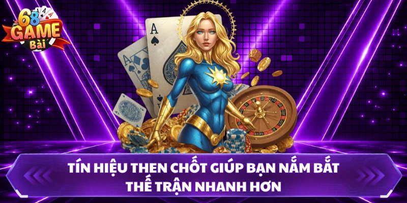 Tín hiệu then chốt giúp bạn nắm bắt thế trận nhanh hơn