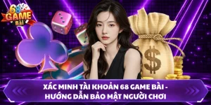 Xác Minh Tài Khoản 68 Game Bài - Hướng Dẫn Bảo Mật Người Chơi